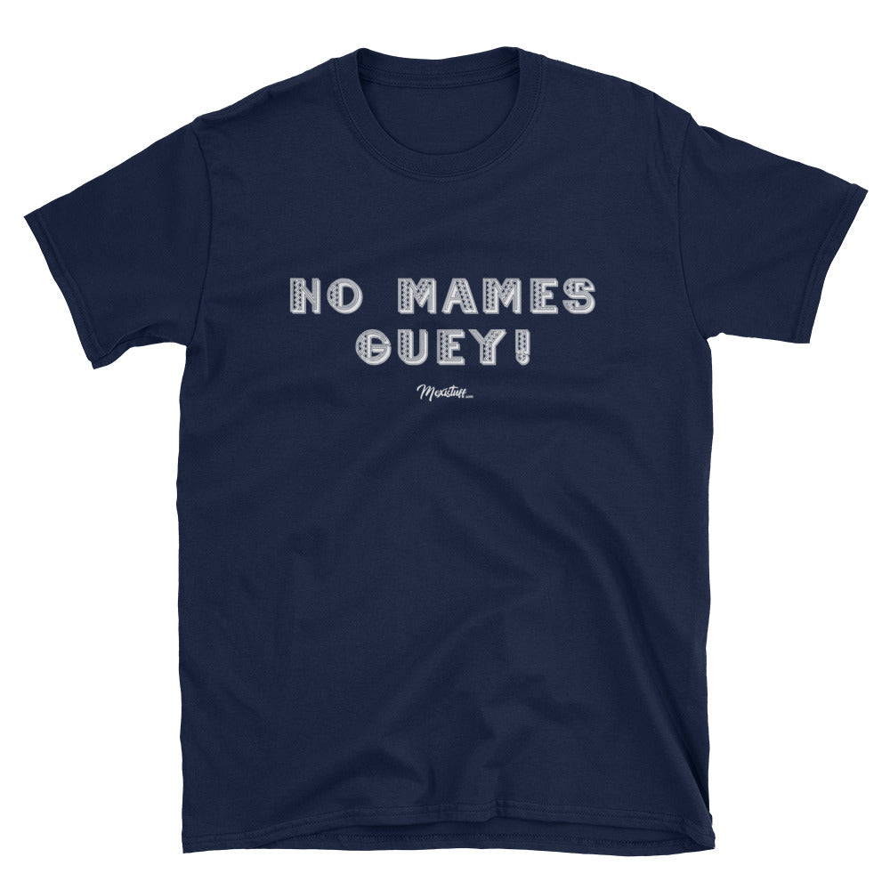 no-mames-guey-unisex-tee-mexistuff