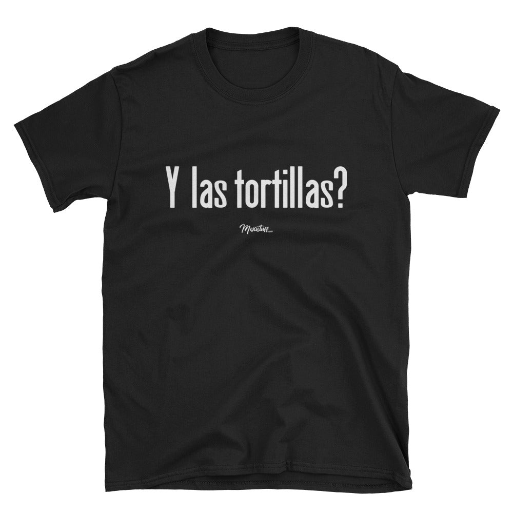 Y Las Tortilas? Unisex Tee