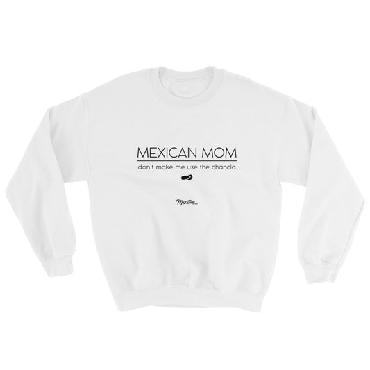 Mexican Mom Don´t Make Me Use The Chancla Sweatshirt