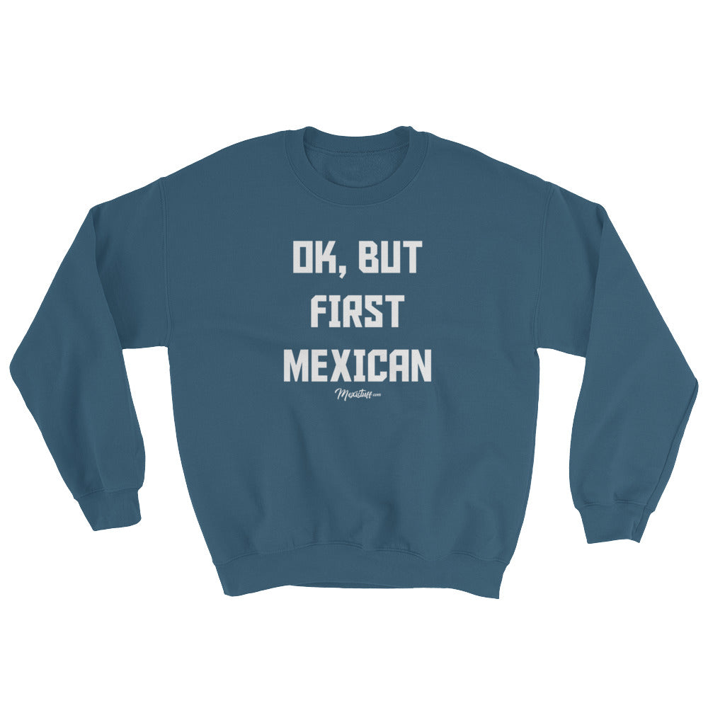 Ok, But First Mexican Unisex Sweatshirt