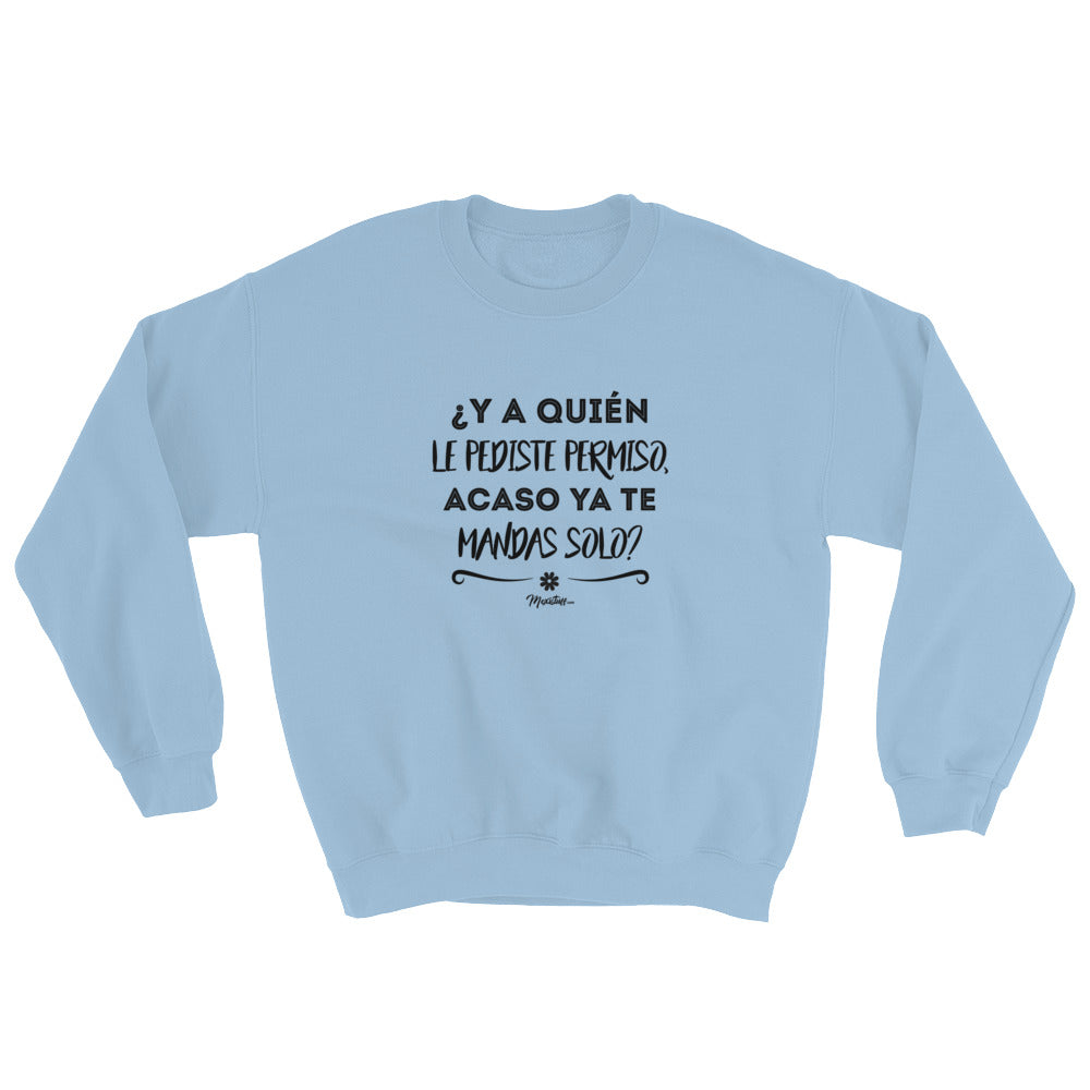 ¿Y A Quién Le Pediste Permiso? Sweatshirt