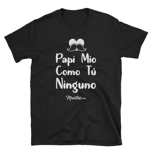 Papi Mio Como Tu Ninguno Unisex Tee