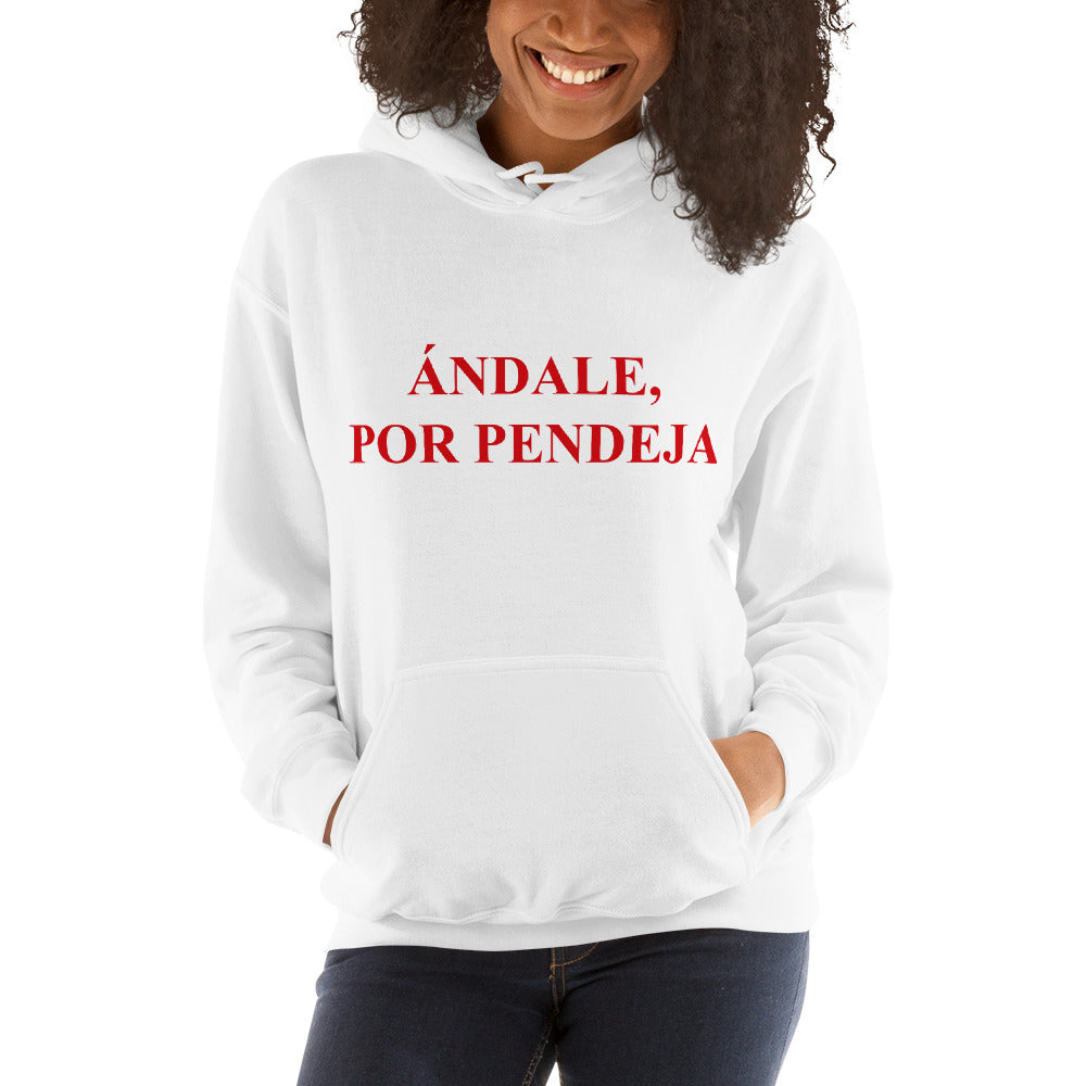 Ándale, Por Pendeja Unisex Hoodie