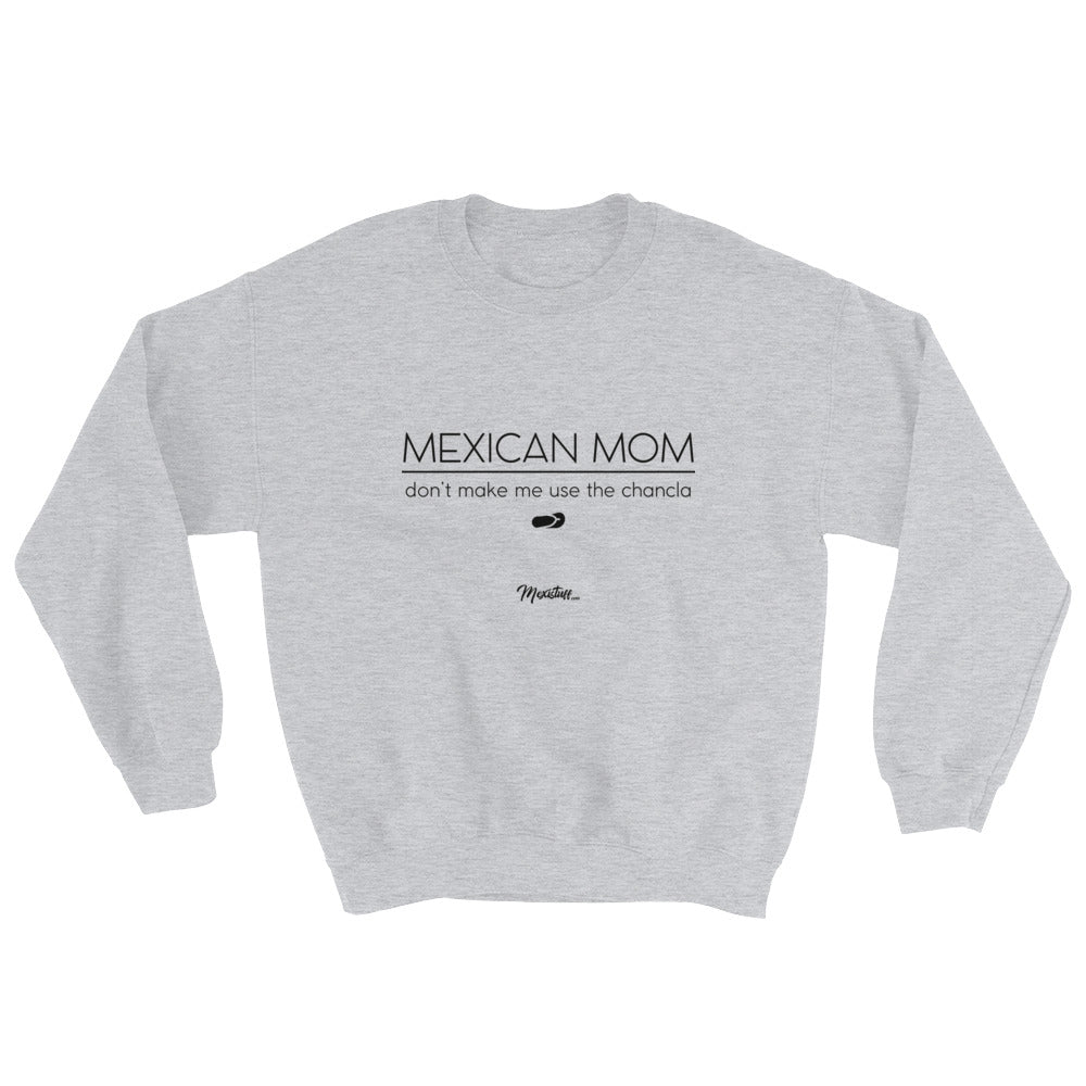 Mexican Mom Don´t Make Me Use The Chancla Sweatshirt