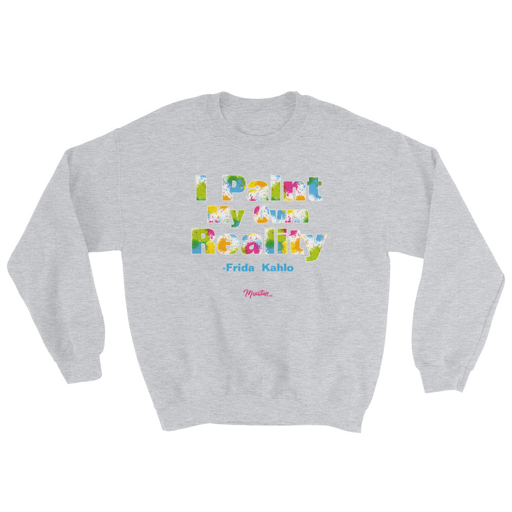 I Paint My Own Reality Unisex Sweatshirt