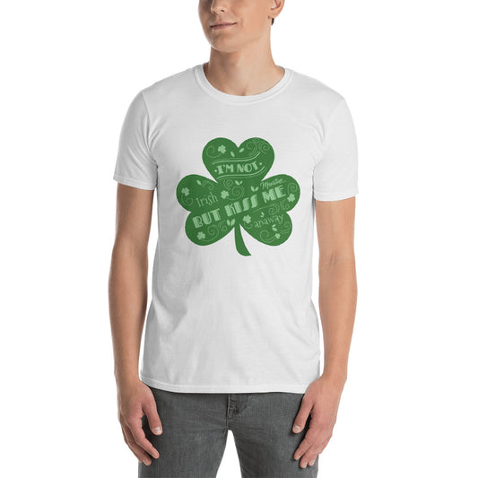 I Am Not Irish, Kiss Me Anyway Unsex Tee