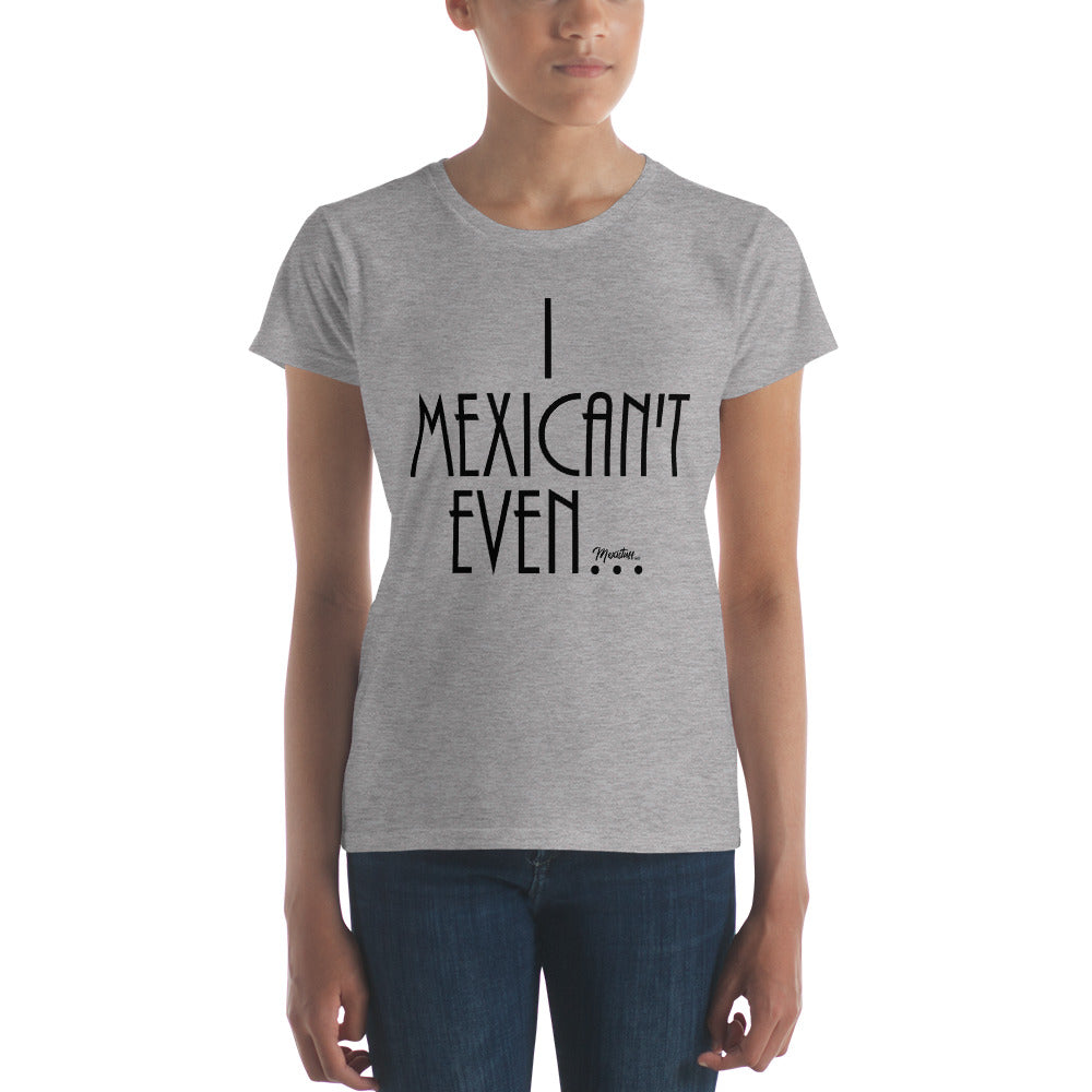 I Mexican´t Even Women's Premium Tee