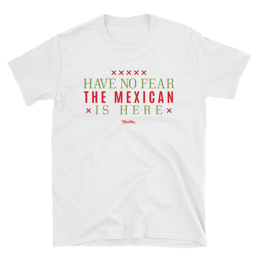 Have No Fear The Mexican Is Here Unisex Tee