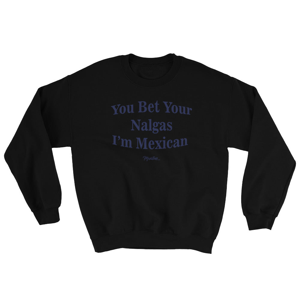 You Bet Your Nalgas Unisex Sweatshirt