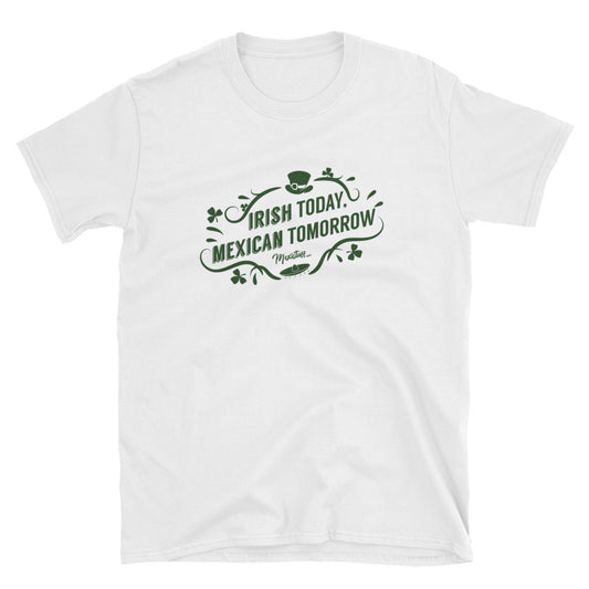 Irish Today Mexican Tomorrow Unisex Tee