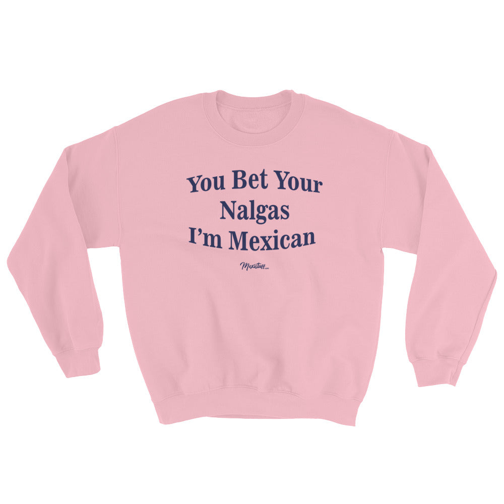 You Bet Your Nalgas Unisex Sweatshirt