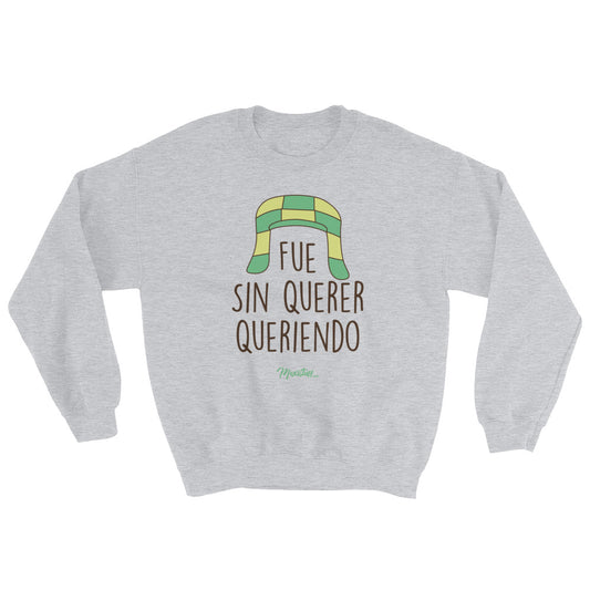 Fue Sin Querer Queriendo Unisex Sweatshirt