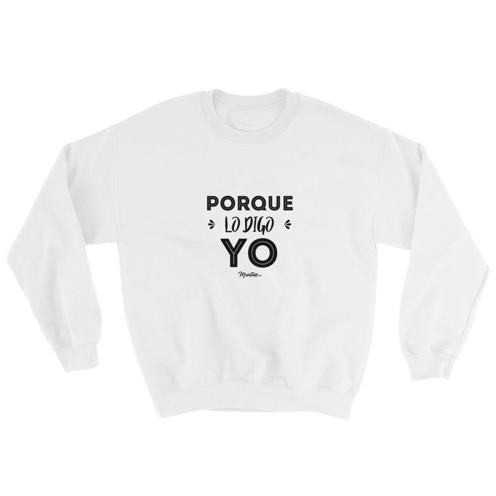 Porque Lo Digo Yo Sweatshirt