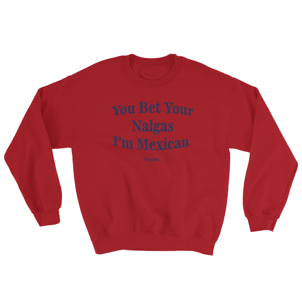 You Bet Your Nalgas Unisex Sweatshirt