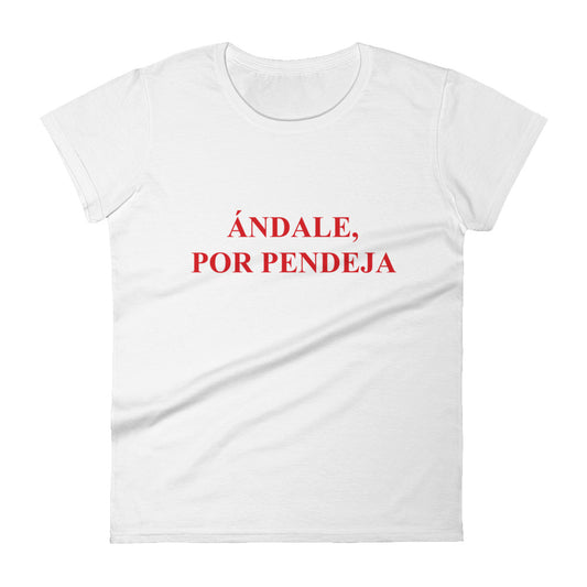 Andale, Por Pendeja Women's Premium Tee