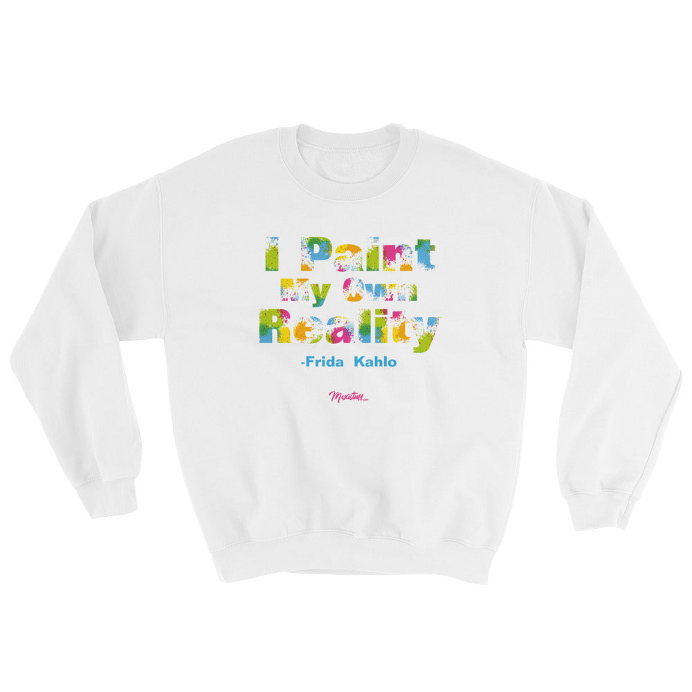 I Paint My Own Reality Unisex Sweatshirt