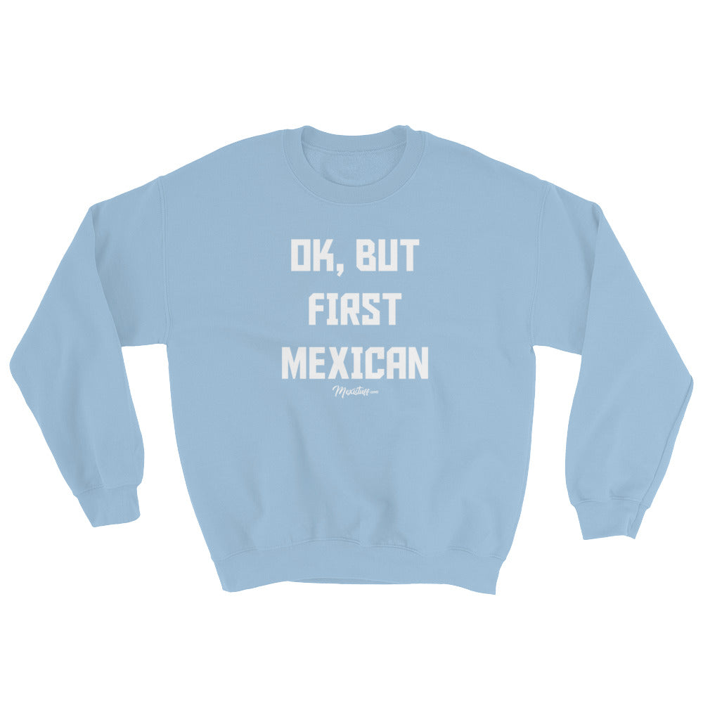 Ok, But First Mexican Unisex Sweatshirt