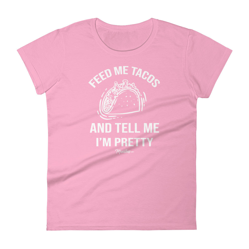 Feed Me Tacos And Tell Me I'm Pretty Women's Premiun Tee