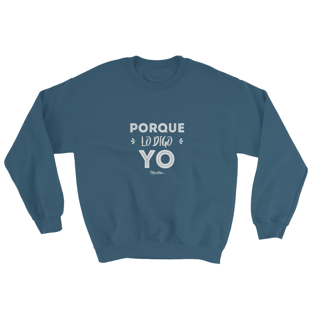 Porque Lo Digo Yo Sweatshirt