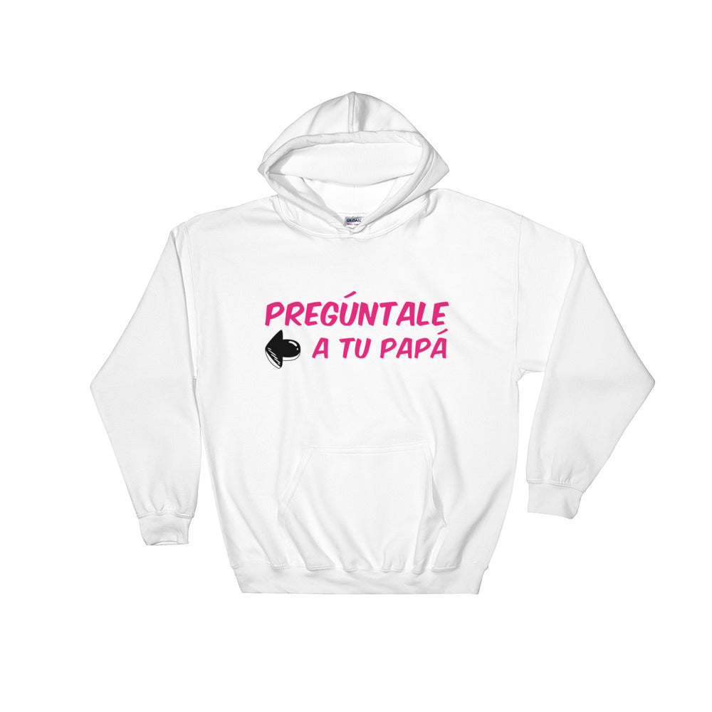 Preguntale A Tu Papa Unisex Hoodie