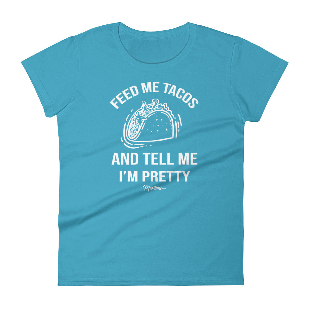 Feed Me Tacos And Tell Me I'm Pretty Women's Premiun Tee