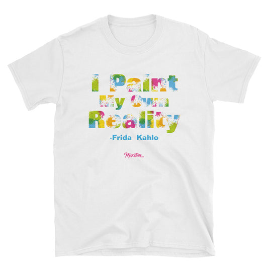 I Paint My Own Reality Unisex Tee