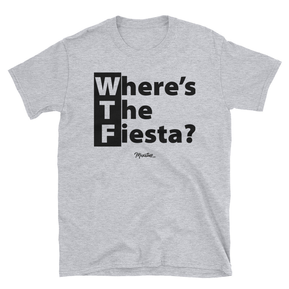 WTF (Where´s The Fiesta) Unisex Tee