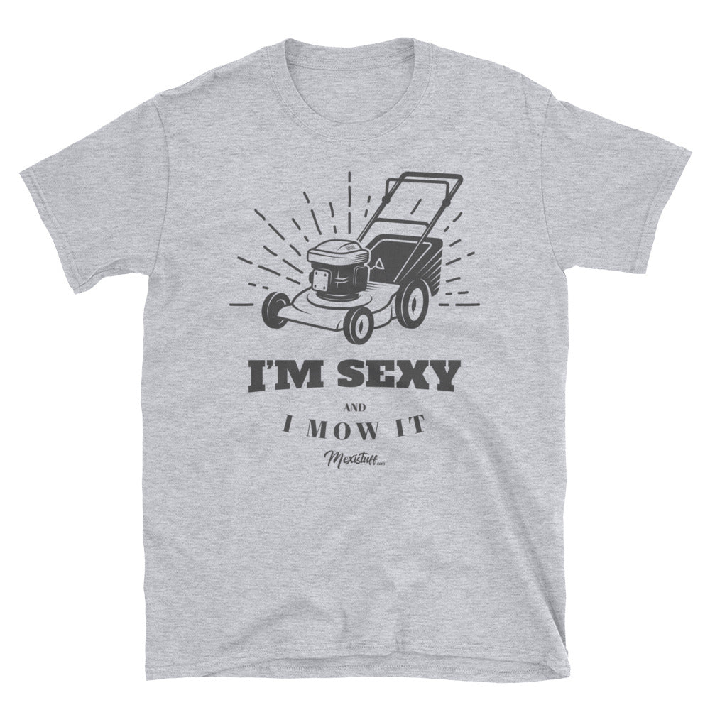 Sexy And I Mow It Unisex Tee