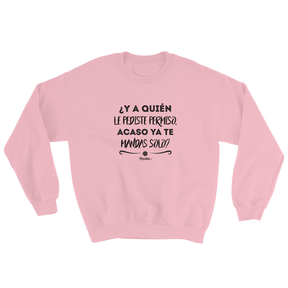 ¿Y A Quién Le Pediste Permiso? Sweatshirt