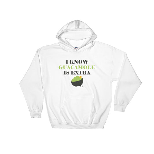 I Know Guacamole Is Extra Unisex Hoodie