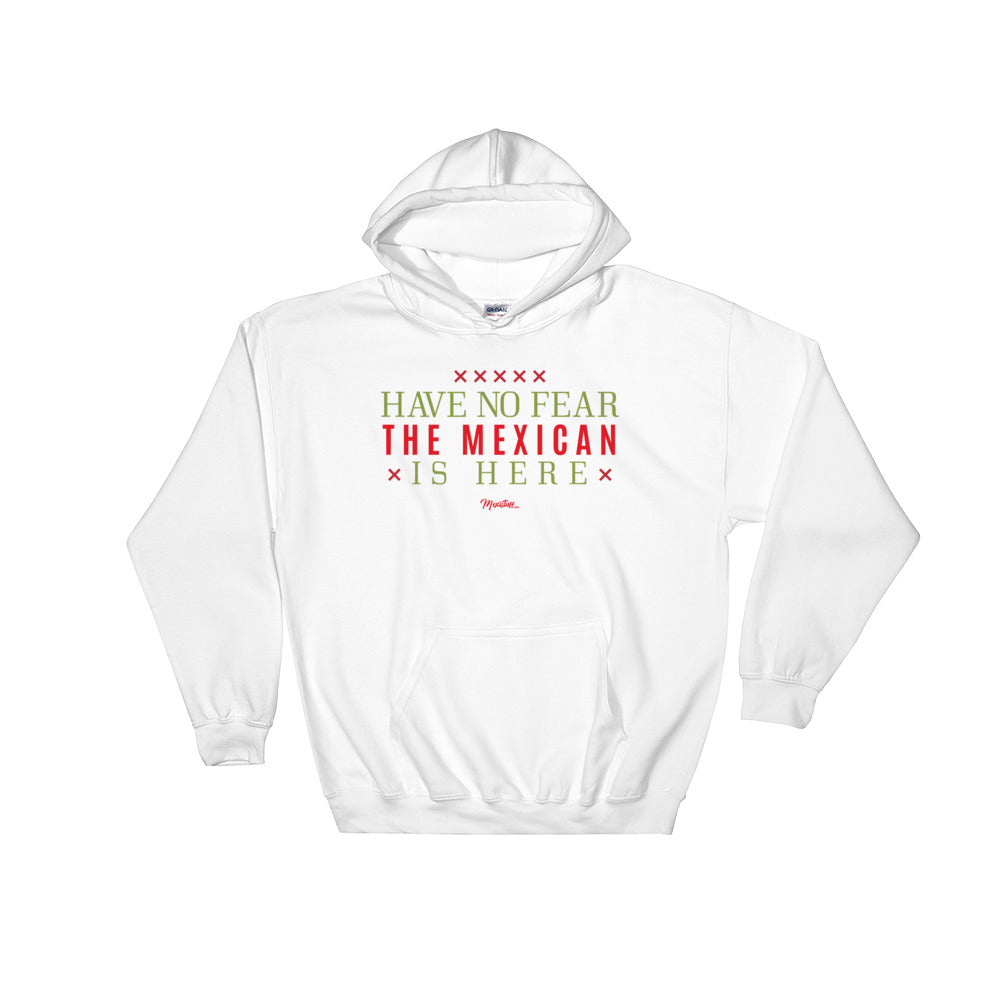 Have No Fear The Mexican Is Here Hoodie