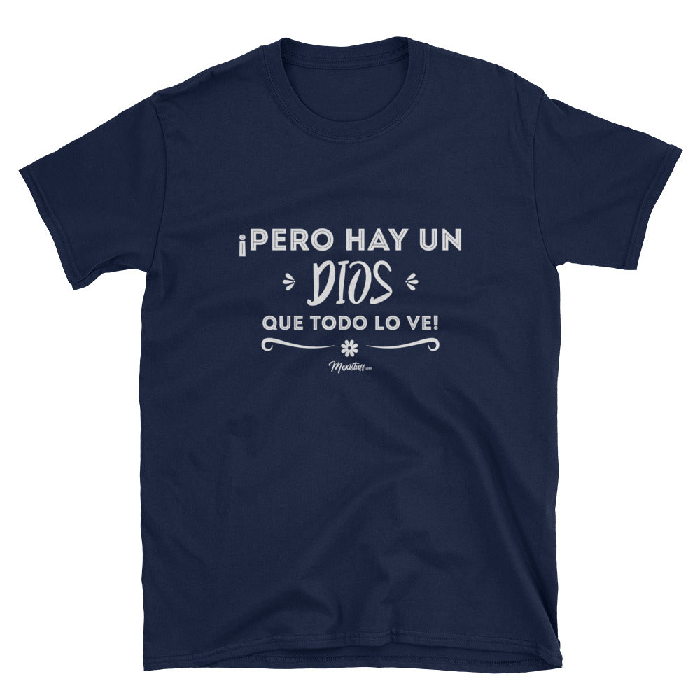 Pero Hay Un Dios Que Todo Lo Ve Unisex Tee