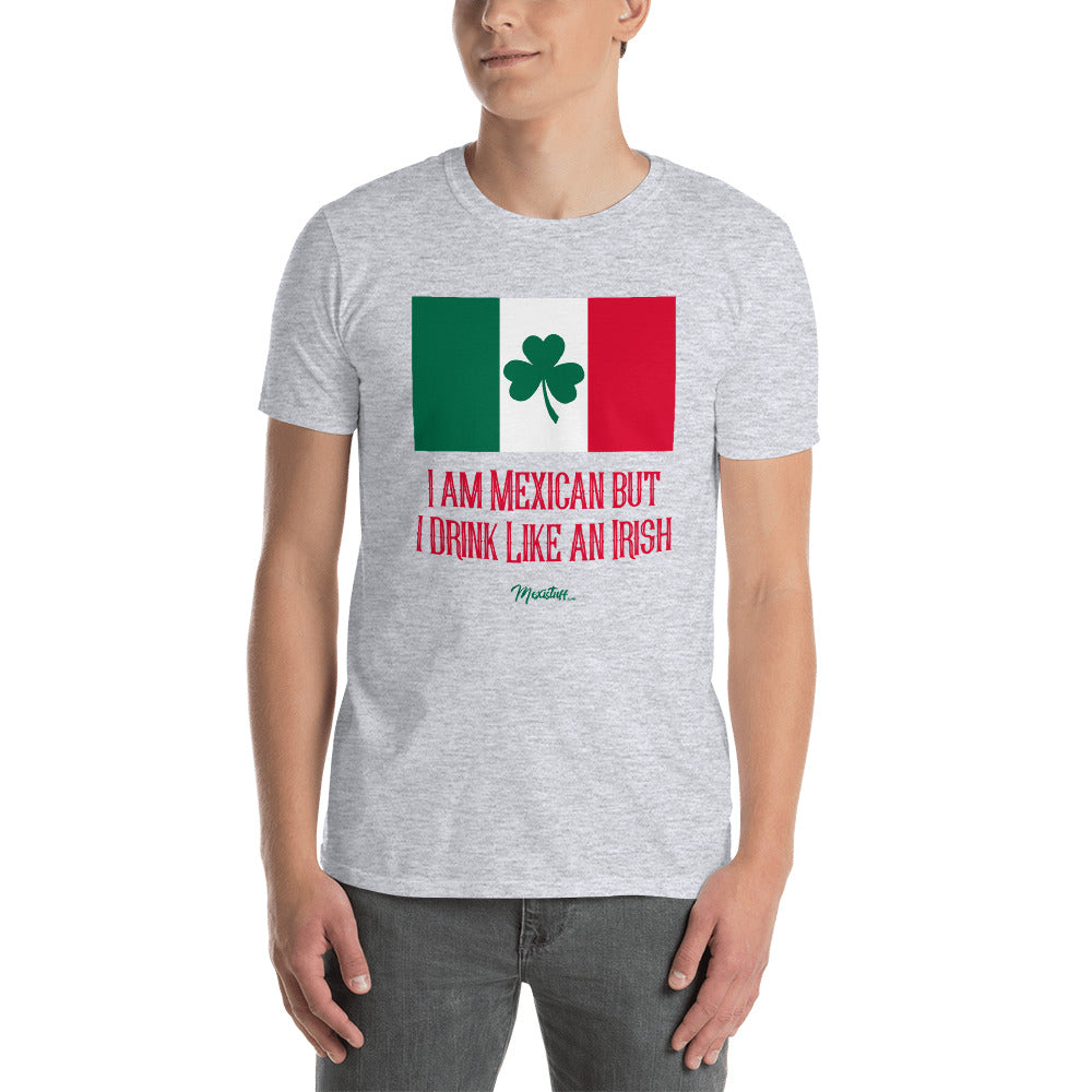 I Am Mexican But I Drink Like An Irish Unisex Tee