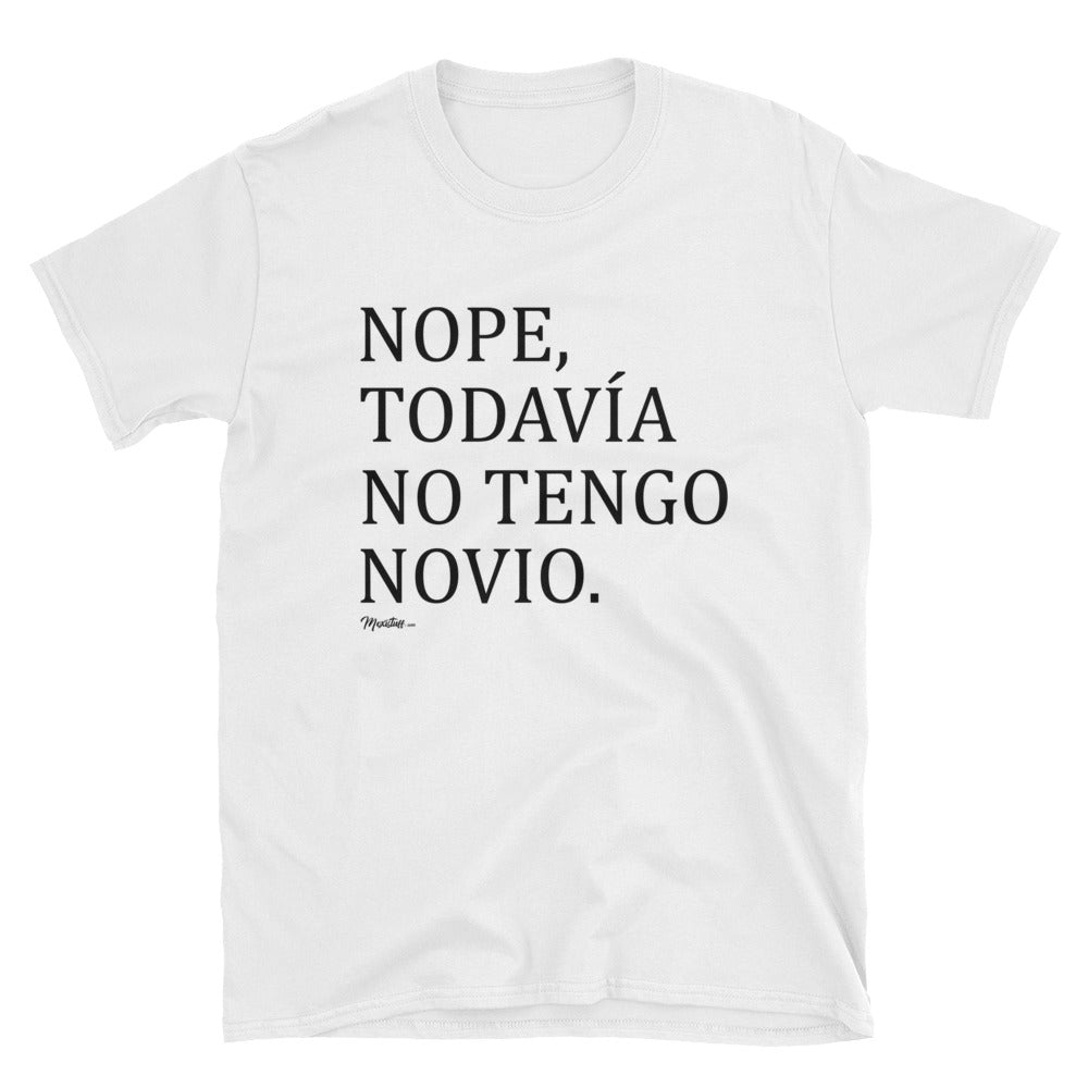 Nope, Todavia No Tengo Novio Unisex Tee