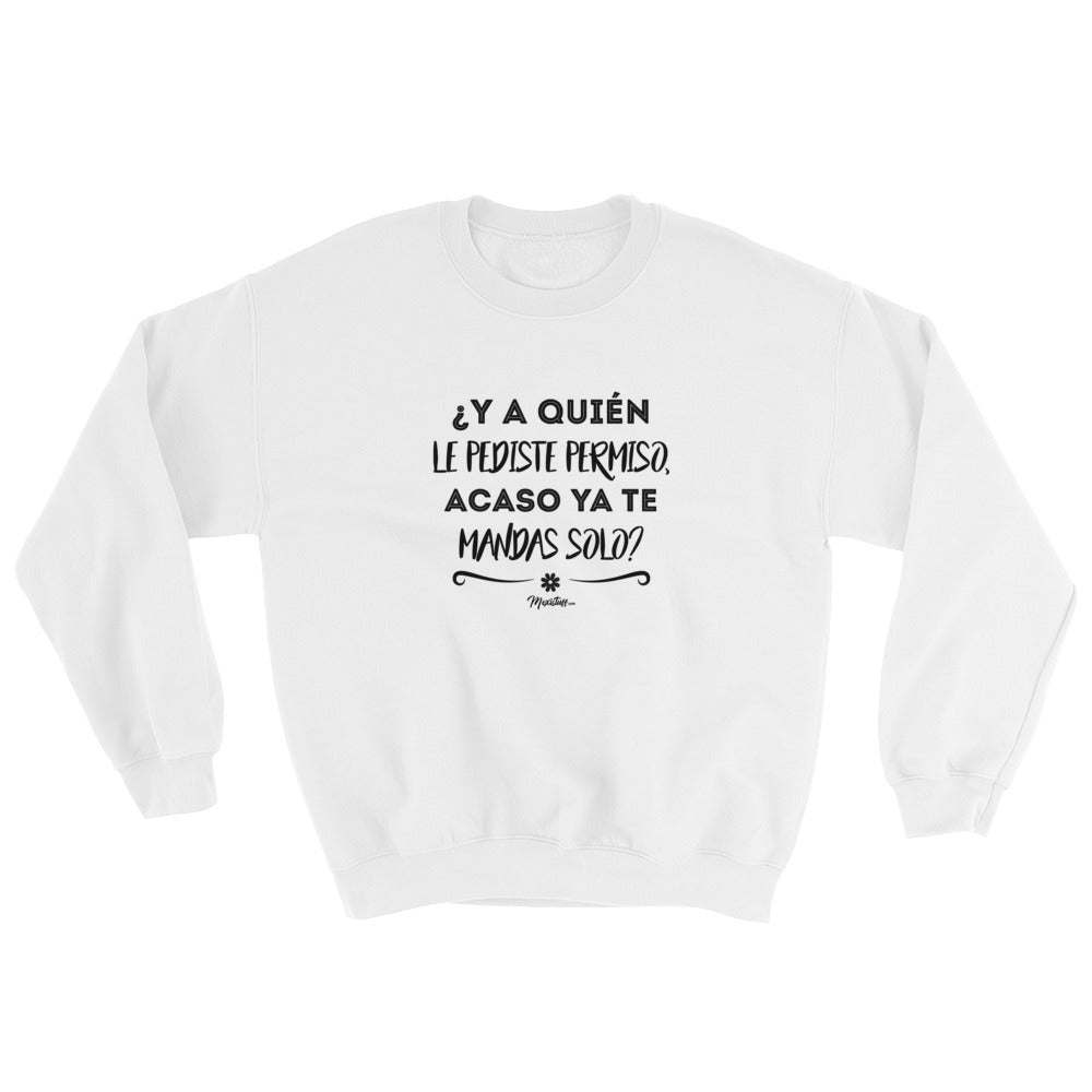 ¿Y A Quién Le Pediste Permiso? Sweatshirt