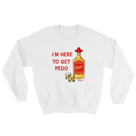 Here To Get Pedo Unisex Sweatshirt