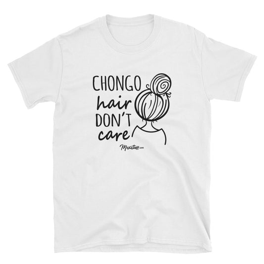 Chongo Hair Don't Care Unisex Tee