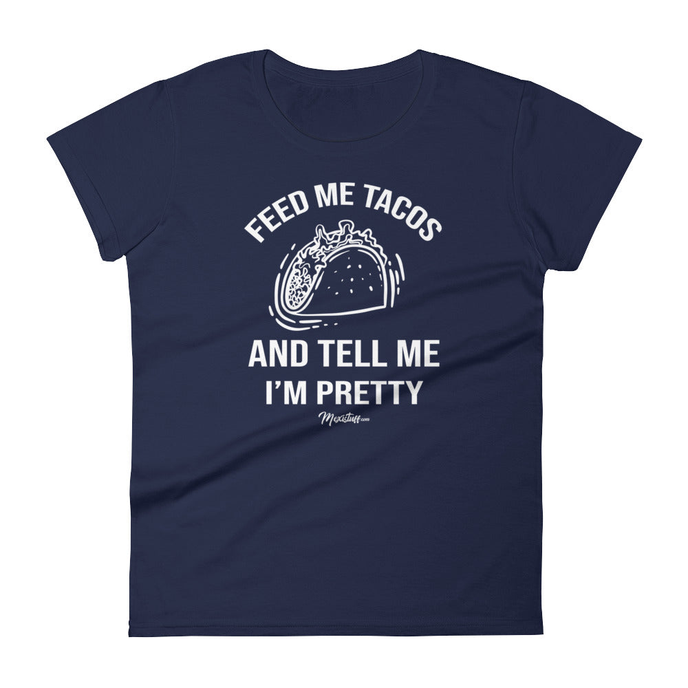 Feed Me Tacos And Tell Me I'm Pretty Women's Premiun Tee