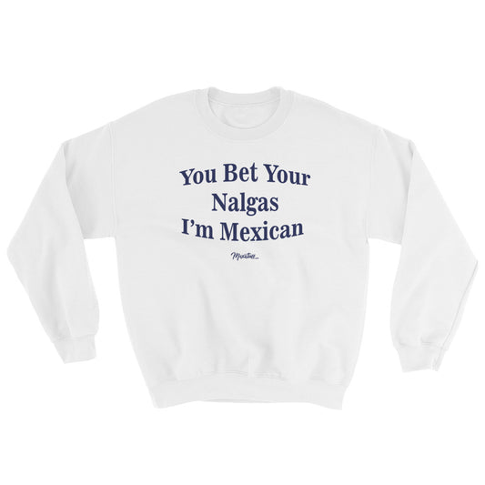 You Bet Your Nalgas Unisex Sweatshirt