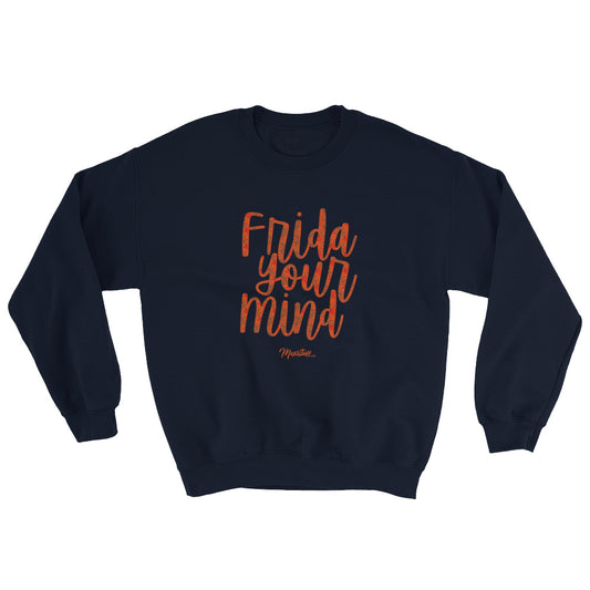 Frida Your Mind Unisex Sweatshirt