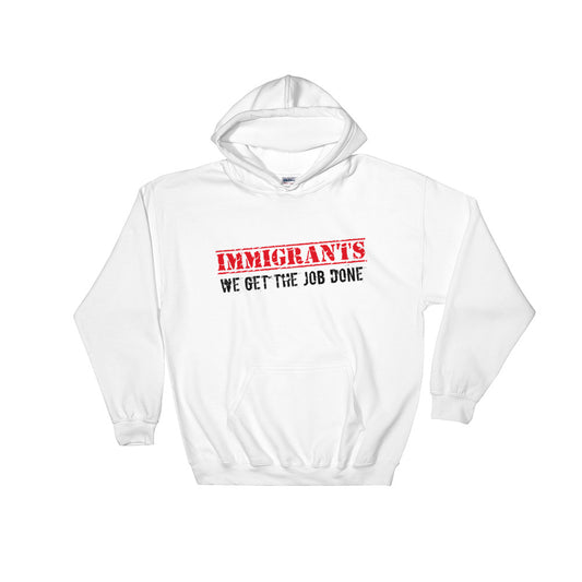 Immigrants We Get The Job Done Unisex Hoodie