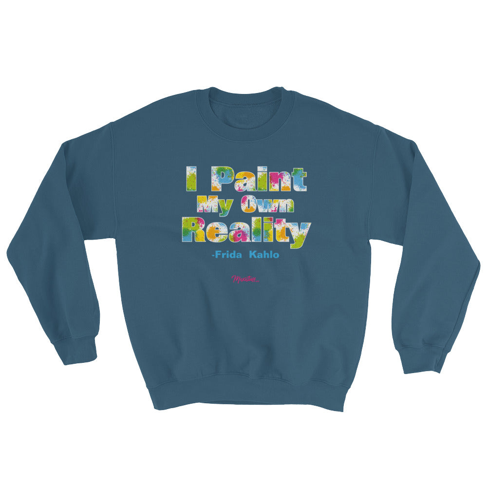 I Paint My Own Reality Unisex Sweatshirt