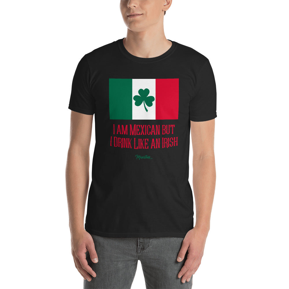 I Am Mexican But I Drink Like An Irish Unisex Tee