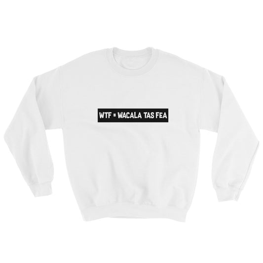 Wacala Tas Fea Unisex Sweatshirt