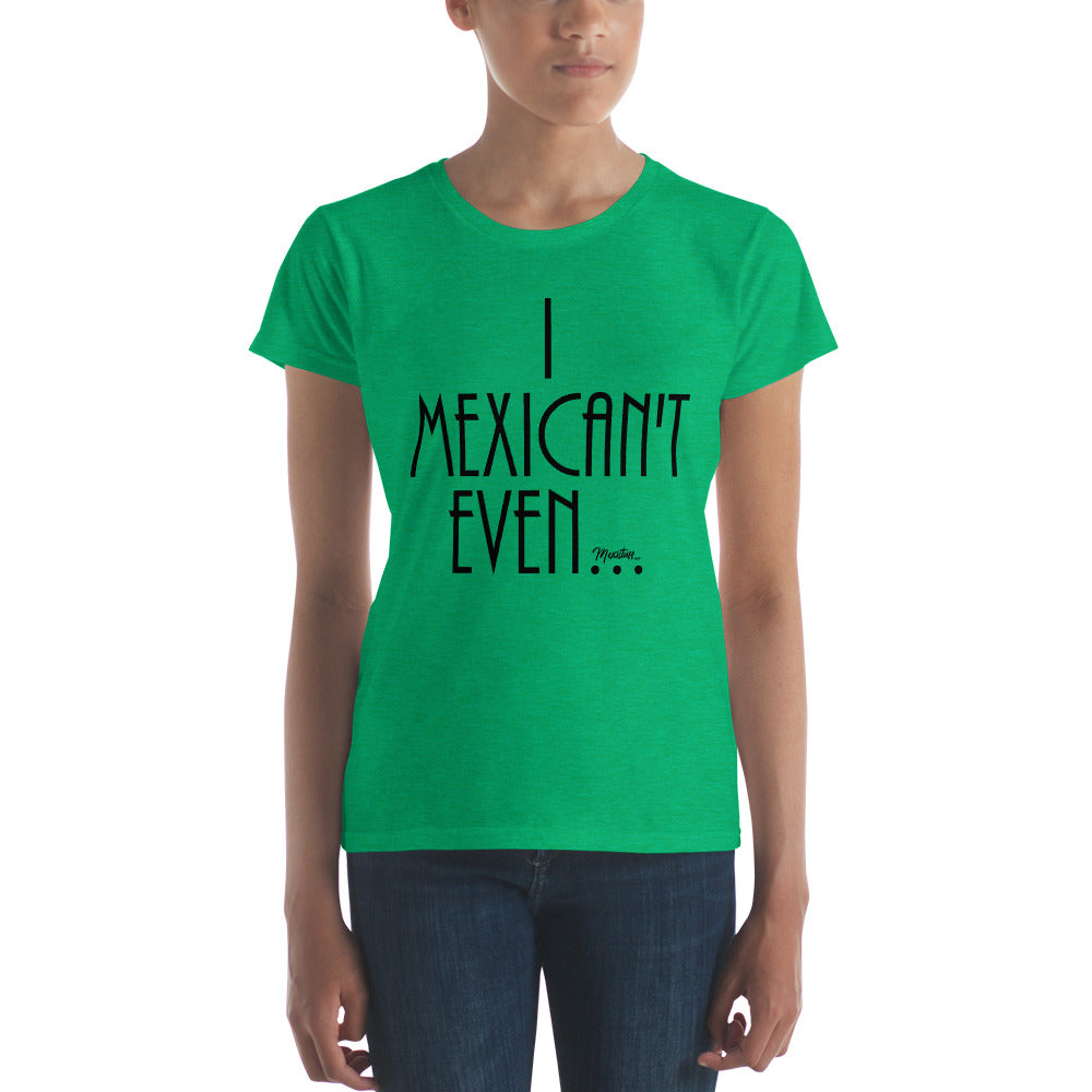 I Mexican´t Even Women's Premium Tee