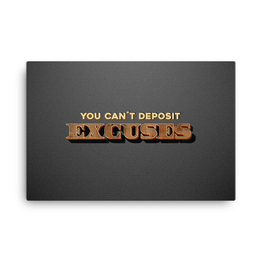 You Can´t Deposit Excuses Canvas