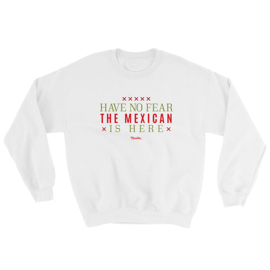 Have No Fear The Mexican Is Here Unisex Sweatshirt