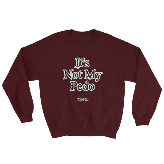 It´s Not My Pedo Unisex Sweatshirt