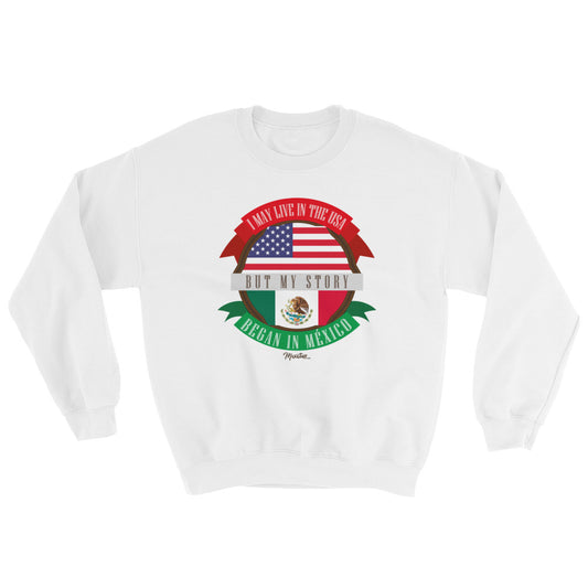 My Story Began In Mexico Unisex Sweatshirt