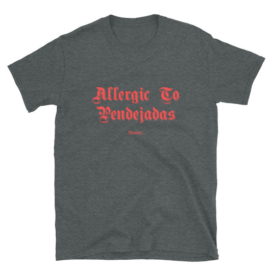 Allergic to Pendejadas Unisex Tee